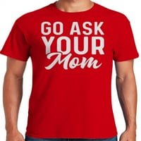 Grafik Amerika Git Annene Sor babalar Günü erkek tişört Babalar için Hediye